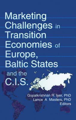 Erdener Kaynak, Gopalkrishnan R Iyer, Lance A Masters, USA) Iyer, Gopalkrishnan R (Florida Atlantic Univ, Boca Raton, FL, Gopalkrishnan R. Iyer - Marketing Challenges in Transition Economies of Europe, Baltic States and the CIS, Inbunden