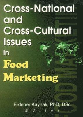 Erdener Kaynak - Cross-National and Cross-Cultural Issues in Food Marketing, Inbunden