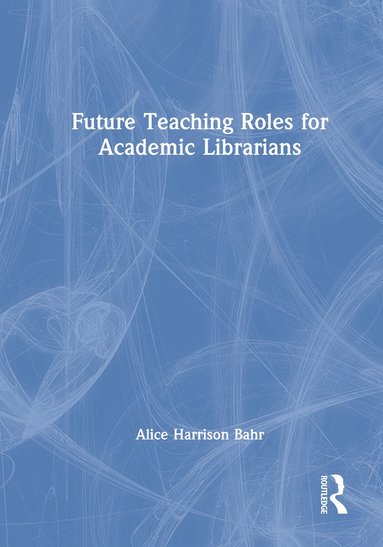 bokomslag Future Teaching Roles for Academic Librarians