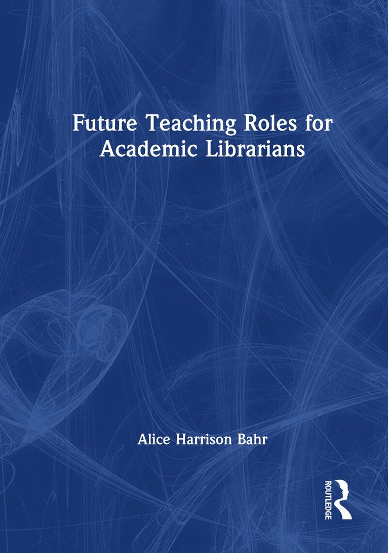 Alice Harrison Bahr - Future Teaching Roles for Academic Librarians, Inbunden