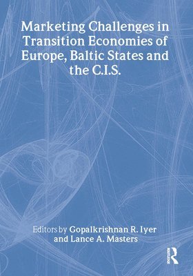 Erdener Kaynak, Gopalkrishnan R Iyer, Lance A Masters, USA) Iyer, Gopalkrishnan R (Florida Atlantic Univ, Boca Raton, FL, Gopalkrishnan R. Iyer - Marketing Challenges in Transition Economies of Europe, Baltic States and the CIS, Häftad
