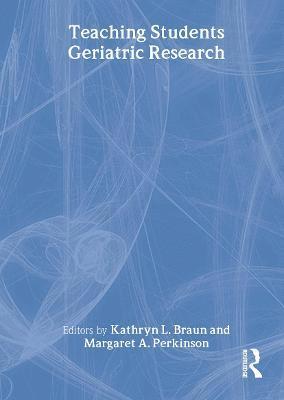 Margaret A Perkinson, Kathryn Braun - Teaching Students Geriatric Research, Inbunden