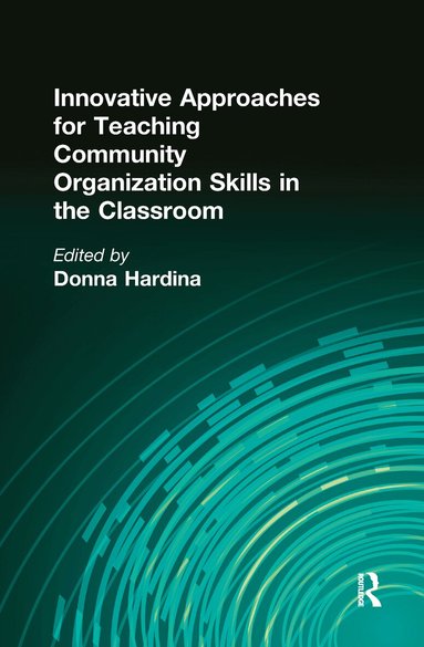 Donna Hardina - Innovative Approaches for Teaching Community Organization Skills in the Classroom, Inbunden