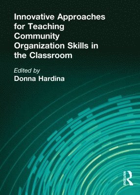 Donna Hardina - Innovative Approaches for Teaching Community Organization Skills in the Classroom, Inbunden