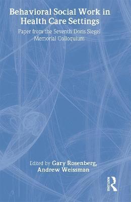 Gary Rosenberg, Andrew Weissman - Behavioral Social Work in Health Care Settings, Inbunden