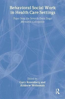 Gary Rosenberg, Andrew Weissman - Behavioral Social Work in Health Care Settings, Häftad