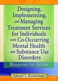 bokomslag Designing, Implementing, and Managing Treatment Services for Individuals with Co-Occurring Mental Health and Substance Use Disorders