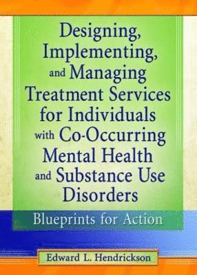 Designing, Implementing, and Managing Treatment Services for Individuals with Co-Occurring Mental Health and Substance Use Disorders 1