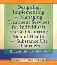 bokomslag Designing, Implementing, and Managing Treatment Services for Individuals with Co-Occurring Mental Health and Substance Use Disorders