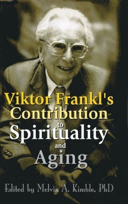 Viktor Frankl's Contribution to Spirituality and Aging 1