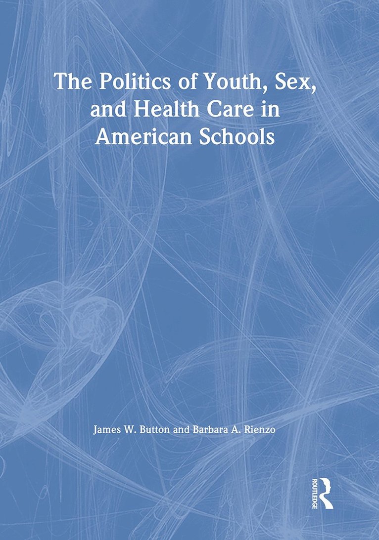 The Politics of Youth, Sex, and Health Care in American Schools 1