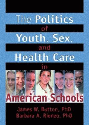 bokomslag The Politics of Youth, Sex, and Health Care in American Schools