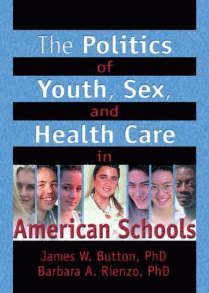 The Politics of Youth, Sex, and Health Care in American Schools 1