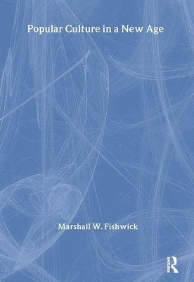Marshall Fishwick - Popular Culture in a New Age, Inbunden