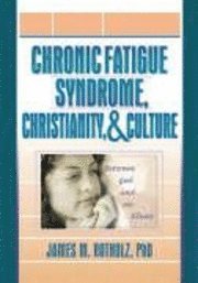 bokomslag Chronic Fatigue Syndrome, Christianity, and Culture