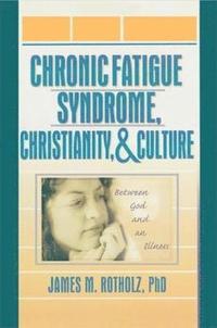 bokomslag Chronic Fatigue Syndrome, Christianity, and Culture