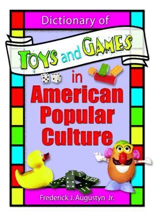 Frank Hoffmann, Frederick J Augustyn, Jr, Martin J Manning - Dictionary of Toys and Games in American Popular Culture, Inbunden