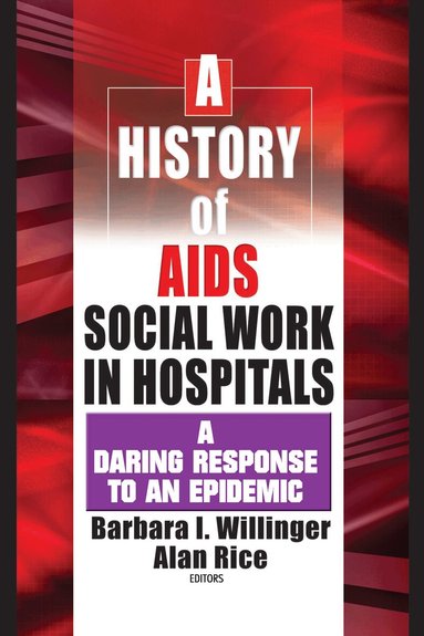 Barbara I Willinger, Alan Rice - History of AIDS Social Work in Hospitals, Inbunden