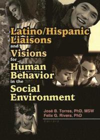 bokomslag Latino/Hispanic Liaisons and Visions for Human Behavior in the Social Environment