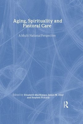 James W Ellor, James W (Baylor University) Ellor, James W. Ellor - Aging, Spirituality, and Pastoral Care, Inbunden
