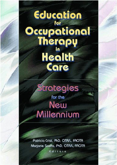 Patricia Crist, Marjorie Scaffa - Education for Occupational Therapy in Health Care, Inbunden