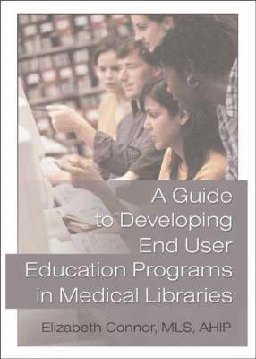 bokomslag A Guide to Developing End User Education Programs in Medical Libraries