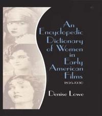 bokomslag An Encyclopedic Dictionary of Women in Early American Films