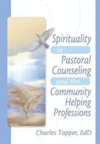 bokomslag Spirituality in Pastoral Counseling and the Community Helping Professions