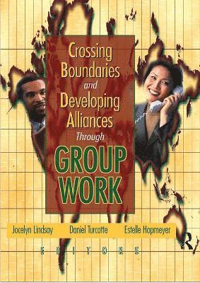 Crossing Boundaries and Developing Alliances Through Group Work 1