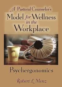 bokomslag A Pastoral Counselor's Model for Wellness in the Workplace