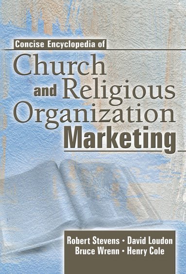Robert E Stevens, David L Loudon, Henry Cole, Bruce Wrenn - Concise Encyclopedia of Church and Religious Organization Marketing, Inbunden
