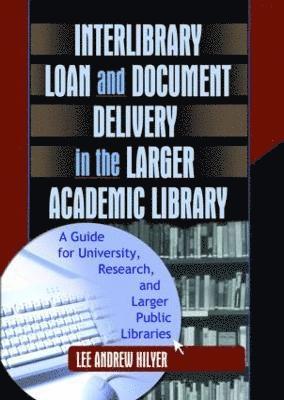 Lee Andrew Hilyer - Interlibrary Loan and Document Delivery in the Larger Academic Library, Inbunden