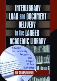 bokomslag Interlibrary Loan and Document Delivery in the Larger Academic Library