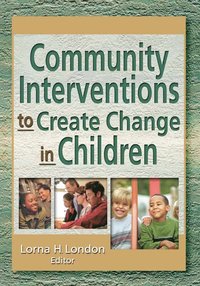 bokomslag Community Interventions to Create Change in Children