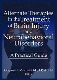 bokomslag Alternate Therapies in the Treatment of Brain Injury and Neurobehavioral Disorders
