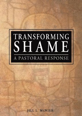 Jill L Mcnish, Richard L Dayringer, Jill L. McNish, Richard L. Dayringer - Transforming Shame, Inbunden