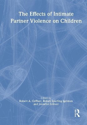 Robert Geffner, Robyn Spurling Igelman, Jennifer Zellner, USA) Geffner, Robert (Alliant International University, USA) Zellner, Jennifer (Alliant International University - Effects of Intimate Partner Violence on Children, Häftad