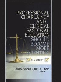 bokomslag Professional Chaplaincy and Clinical Pastoral Education Should Become More Scientific