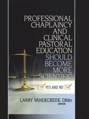 Professional Chaplaincy and Clinical Pastoral Education Should Become More Scientific 1