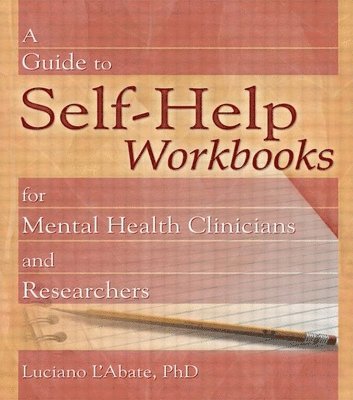 A Guide to Self-Help Workbooks for Mental Health Clinicians and Researchers 1