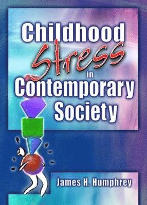 James H Humphrey - Childhood Stress in Contemporary Society, Inbunden