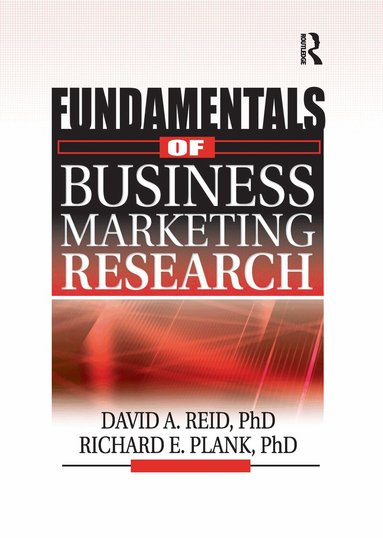 Richard E Plank, David A Reid, J David Lichtenthal - Fundamentals of Business Marketing Research, Häftad