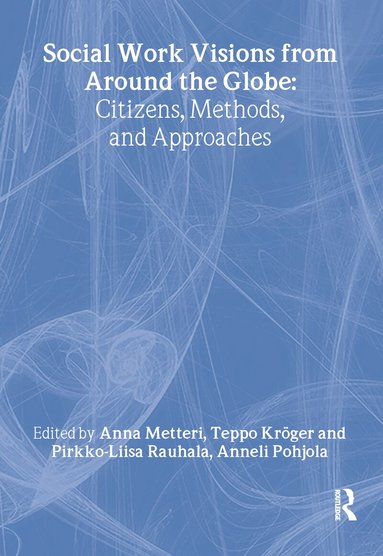 Anna Metten, Teppo Kroger, Pirkko-Liisa Ranhalon, Anneli Pohjola - Social Work Visions from Around the Globe, Inbunden