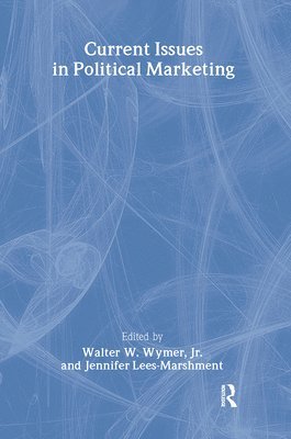 Jennifer Lees-Marshment, Walter W Wymer, Jr, Walter W. Wymer Jr - Current Issues in Political Marketing, Inbunden