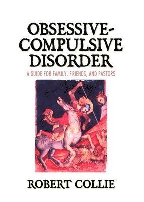 Robert Collie, USA) Collie, Robert (Collie & Collie Inc, Fort Wayne, IN - Obsessive-Compulsive Disorder, Inbunden