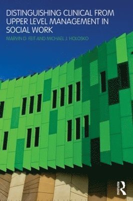 Marvin D. Feit, Michael J. Holosko, USA) Feit, Marvin D. (Norfolk State University, USA) Holosko, Michael J. (University of Georgia - Distinguishing Clinical from Upper Level Management in Social Work, Häftad