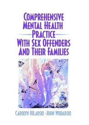 Comprehensive Mental Health Practice with Sex Offenders and Their Families 1