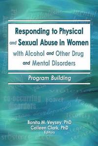 bokomslag Responding to Physical and Sexual Abuse in Women with Alcohol and Other Drug and Mental Disorders