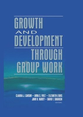 Claudia Carson, Elizabeth Lewis, Anna Fritz - Growth and Development Through Group Work, Inbunden