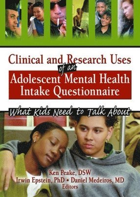 Irwin Epstein, Ken Peake, Daniel Medeiros - Clinical and Research Uses of an Adolescent Mental Health Intake Questionnaire, Inbunden